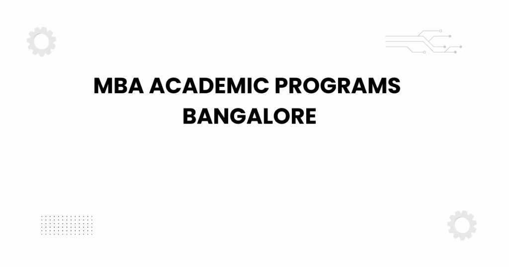 featured image for MBA ACADEMIC PROGRAMS BANGALORE