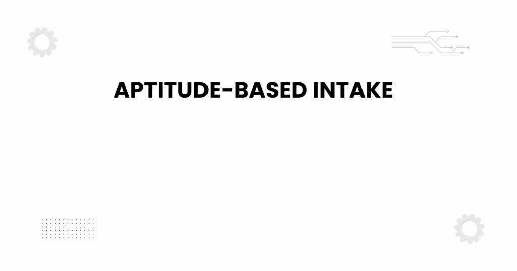aptitude-based intake