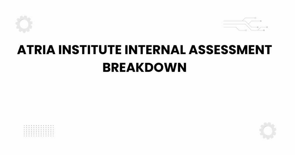 atria institute internal assessment breakdown