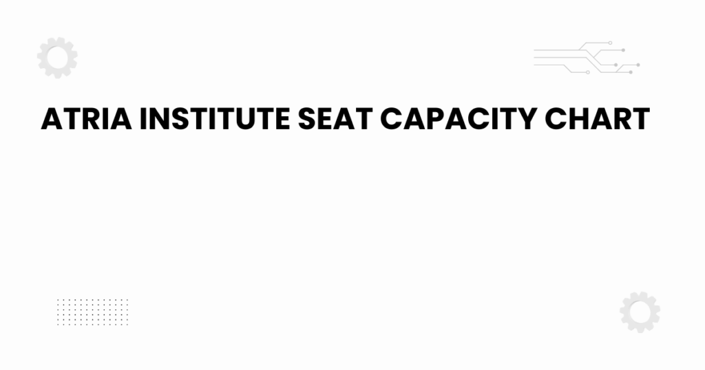 atria institute seat capacity chart