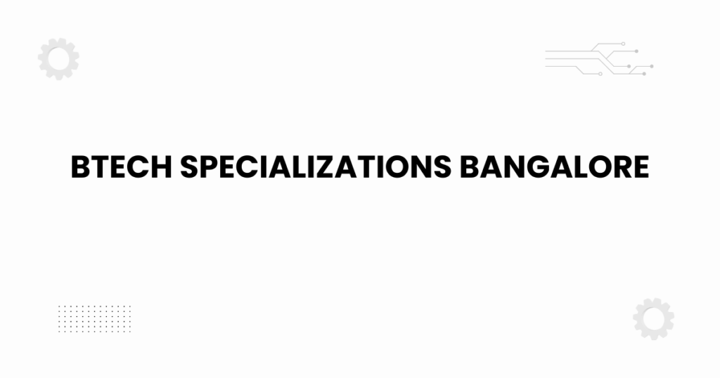 BTech specializations Bangalore guide 2025 with engineering and technology graphics