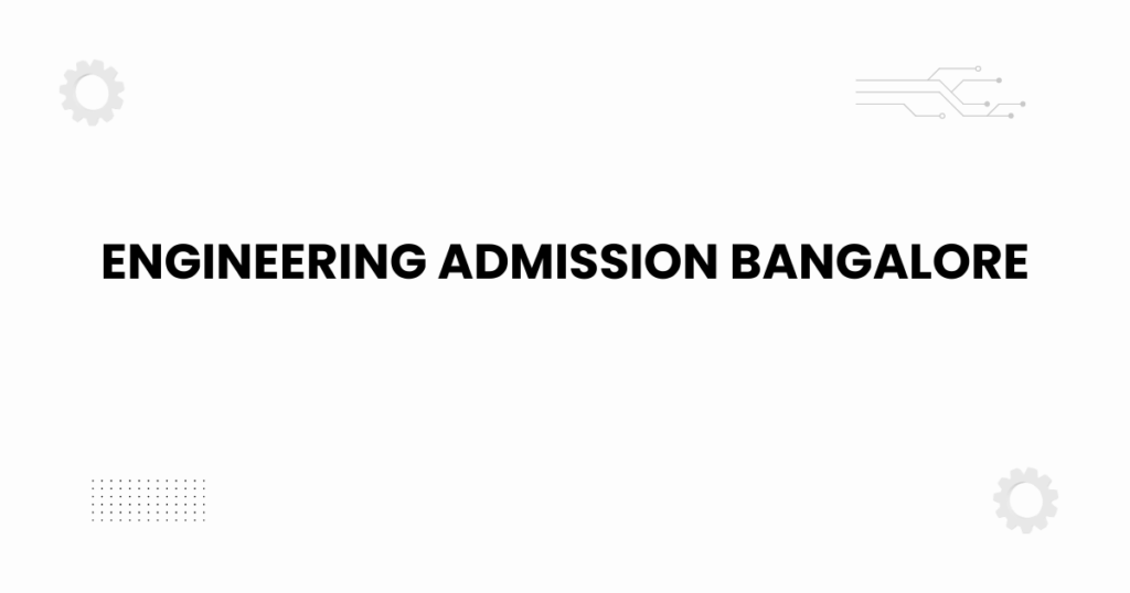 Engineering admission Bangalore overview banner for 2025 guidance.