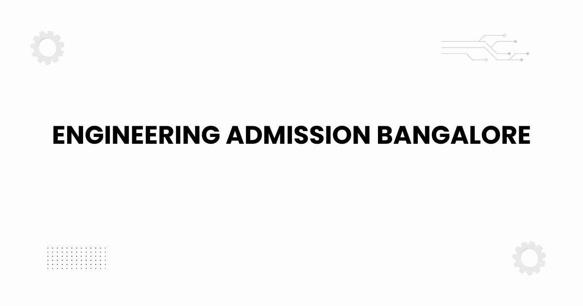 Engineering admission Bangalore overview banner for 2025 guidance.