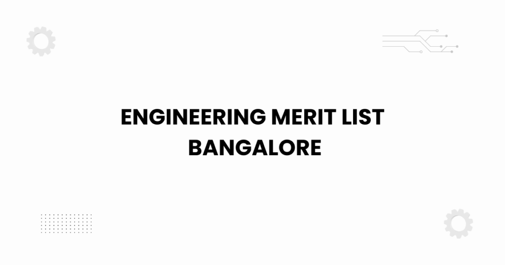 engineering merit list bangalore 2025 guide for students