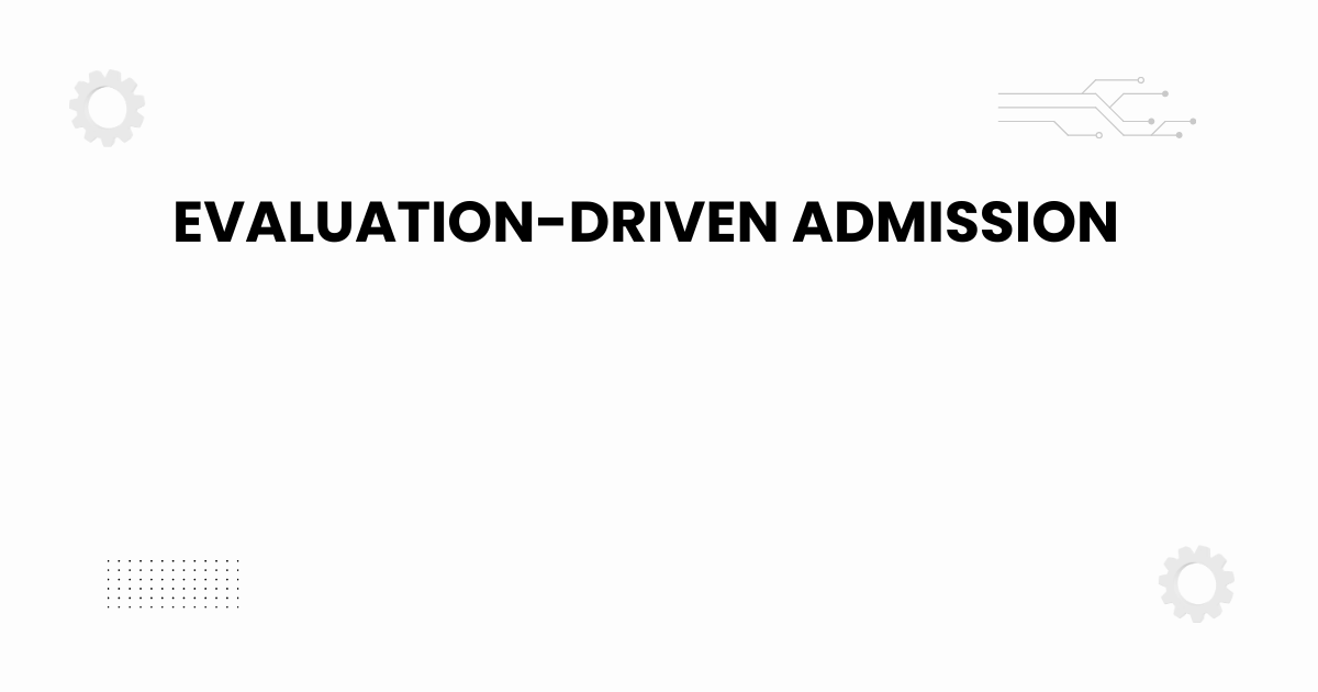 evaluation-driven admission