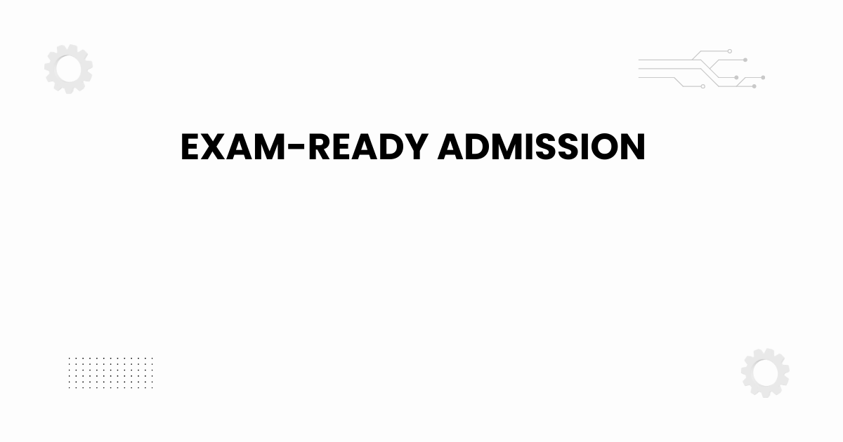 exam-ready admission