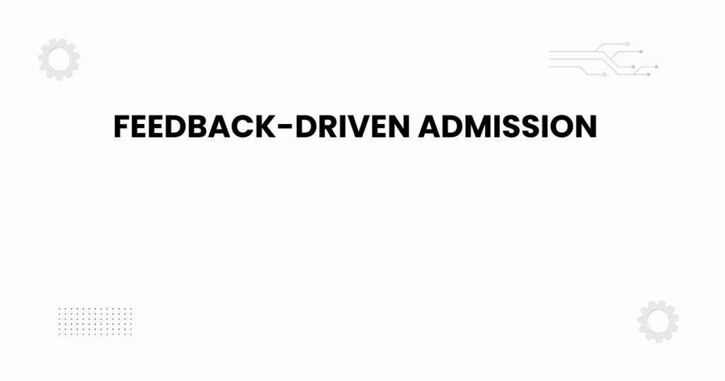 feedback-driven admission