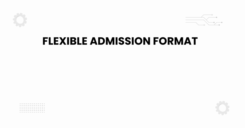 flexible admission format