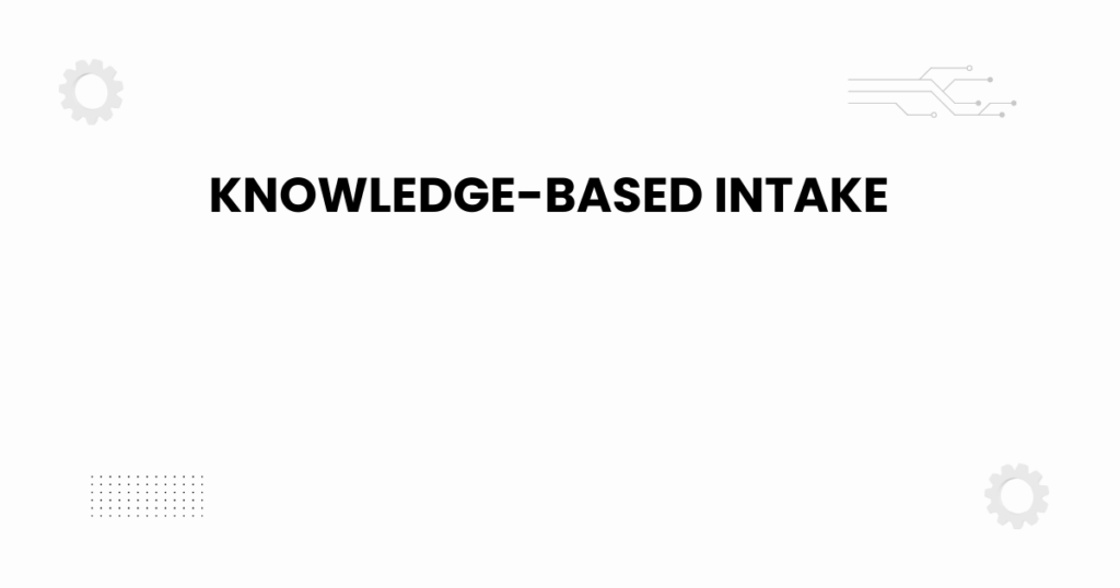 knowledge-based intake
