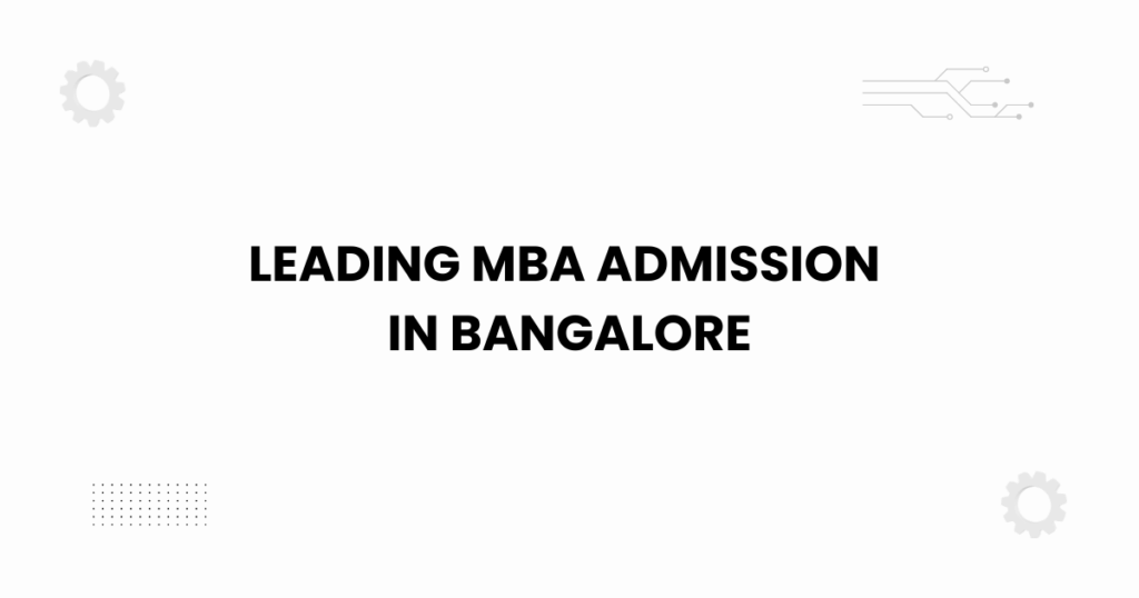leading MBA admission in Bangalore — step-by-step 2025 guide