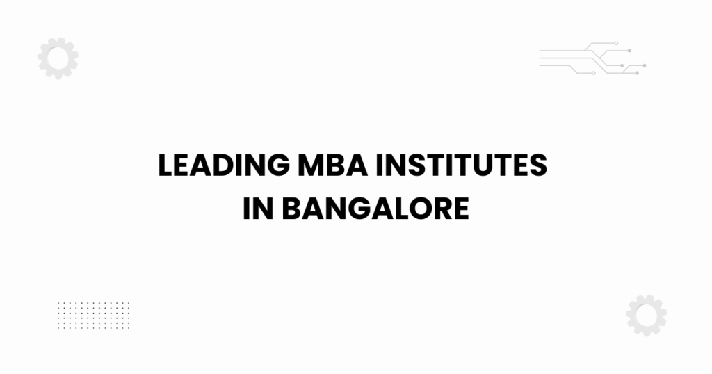 Leading MBA institutes in Bangalore featured guide 2025