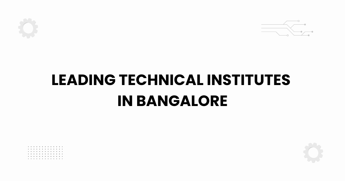 leading technical institutes in bangalore — guide to top colleges and courses