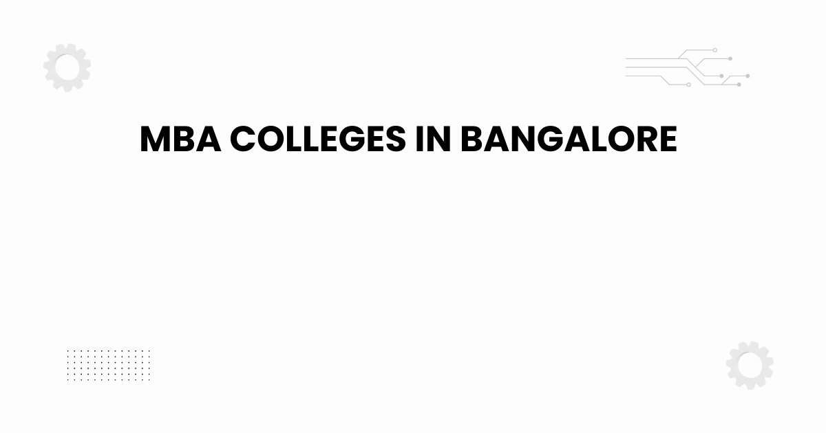 mba colleges in bangalore — guide to admissions, fees, placements
