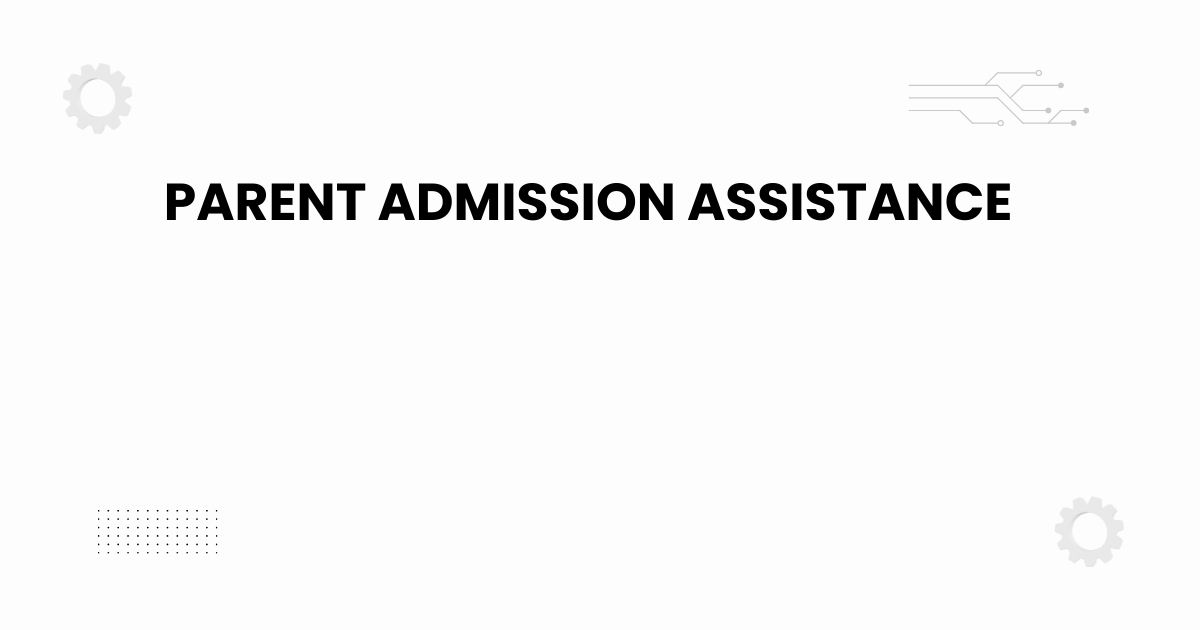 parent admission assistance guidance for parents and students during college admissions
