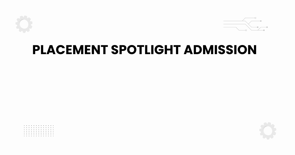 Placement spotlight admission guide banner for students