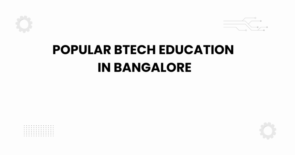 popular btech education in bangalore