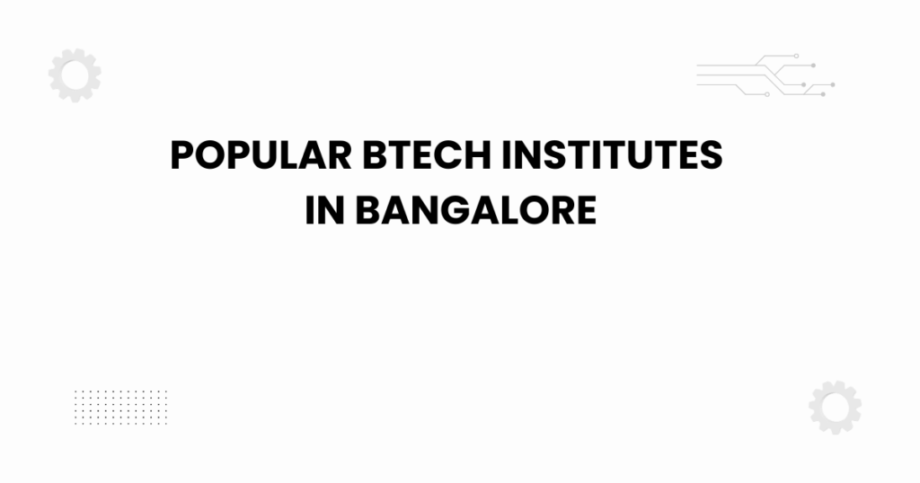 popular btech institutes in bangalore