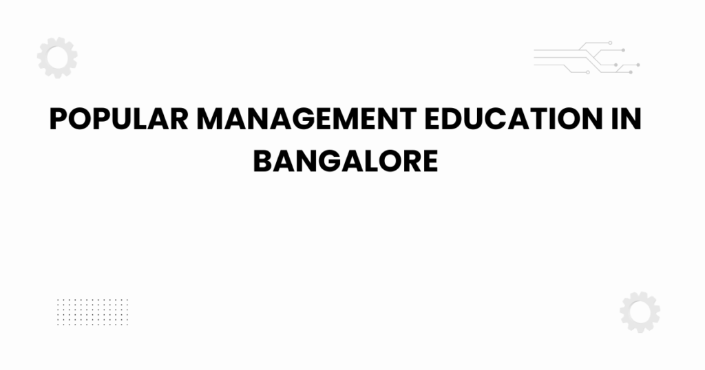Featured image showing popular management education in Bangalore with students and city skyline.