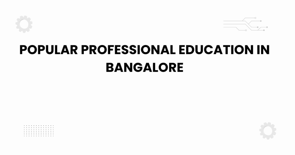 popular professional education in bangalore
