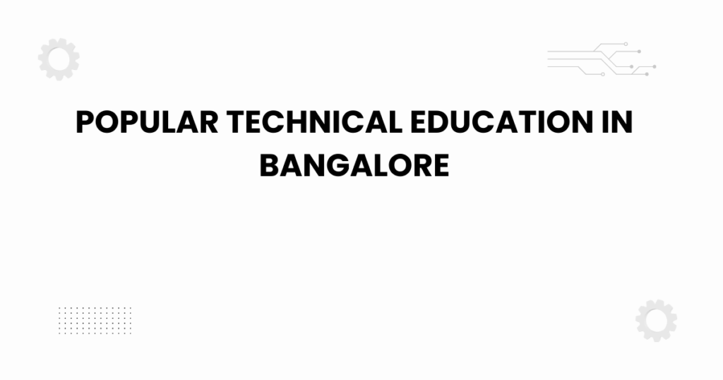 popular technical education in bangalore
