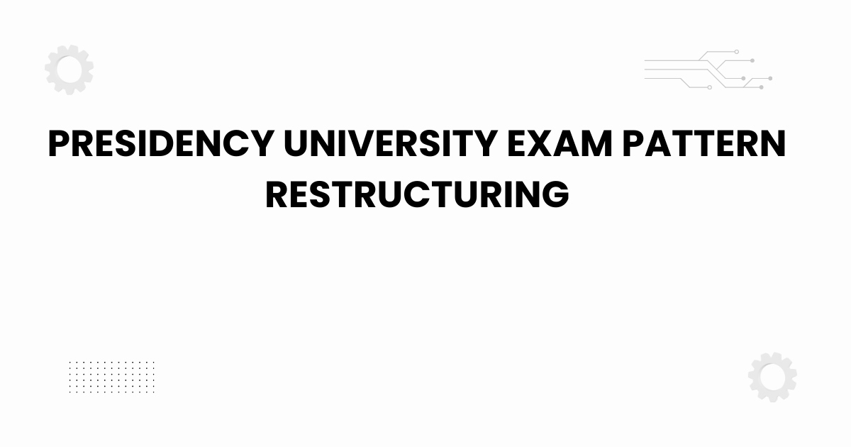 Presidency University exam pattern restructuring overview banner
