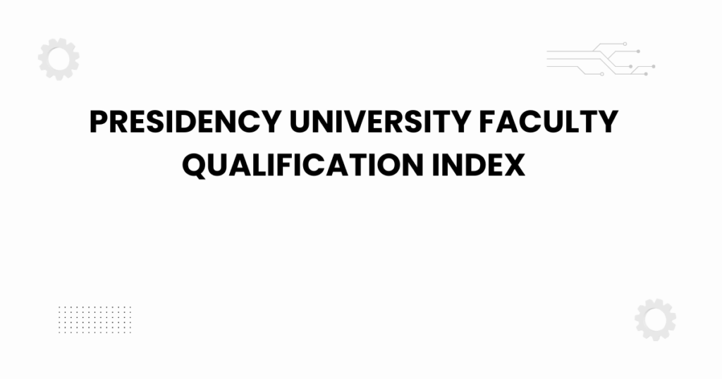 presidency university faculty qualification index