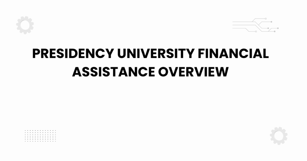 presidency university financial assistance overview