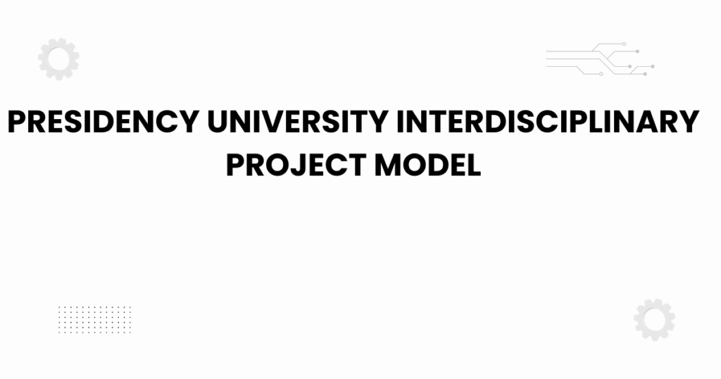 Presidency University interdisciplinary project model students collaboration