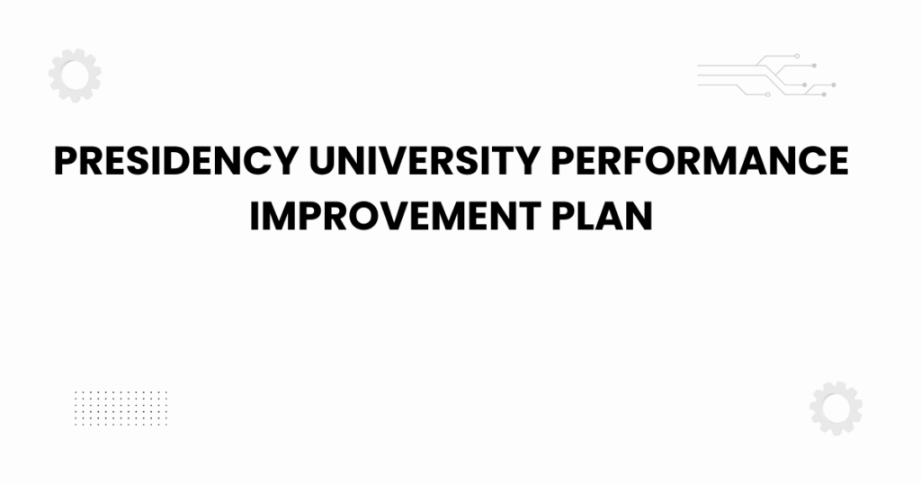 presidency university performance improvement plan