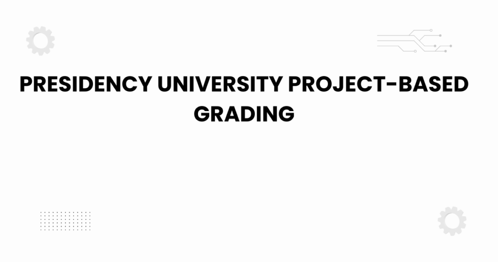 Presidency University project-based grading student project presentation