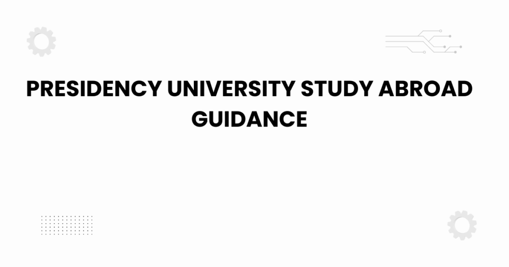 presidency university study abroad guidance