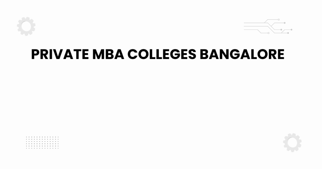 Featured image for private MBA colleges Bangalore guide