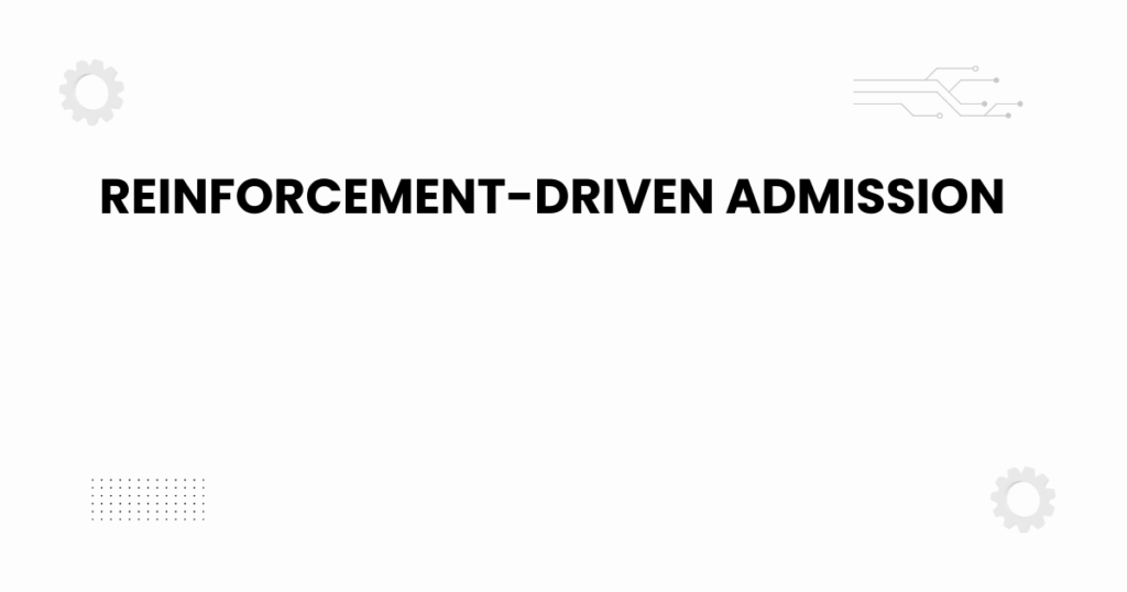 reinforcement-driven admission