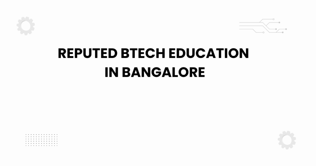 Reputed BTech education in Bangalore featured image banner