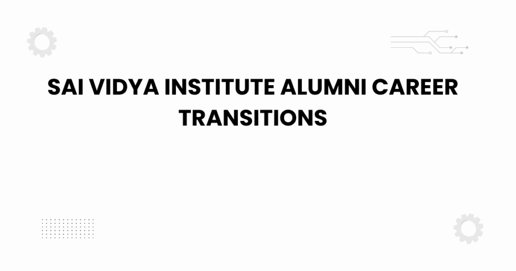 sai vidya institute alumni career transitions