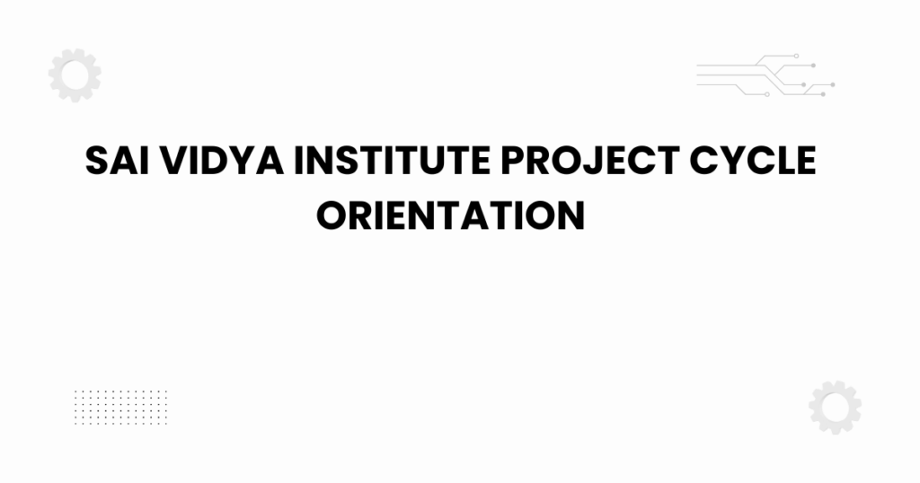 sai vidya institute project cycle orientation