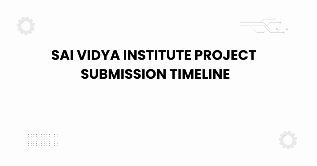 sai vidya institute project submission timeline