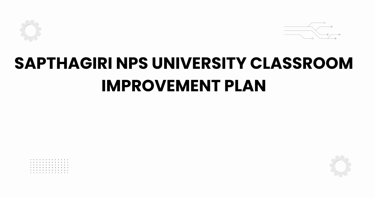 sapthagiri nps university classroom improvement plan