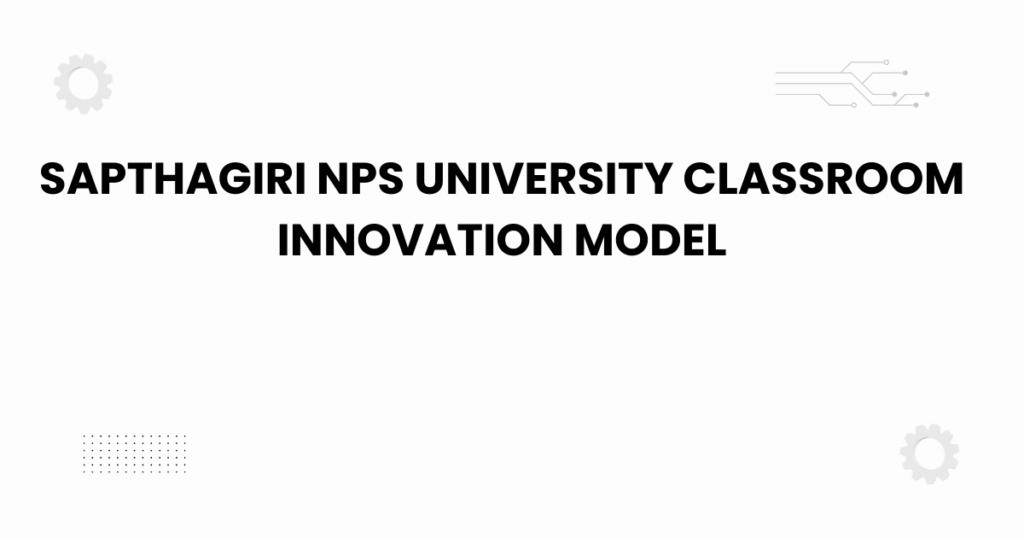 sapthagiri nps university classroom innovation model