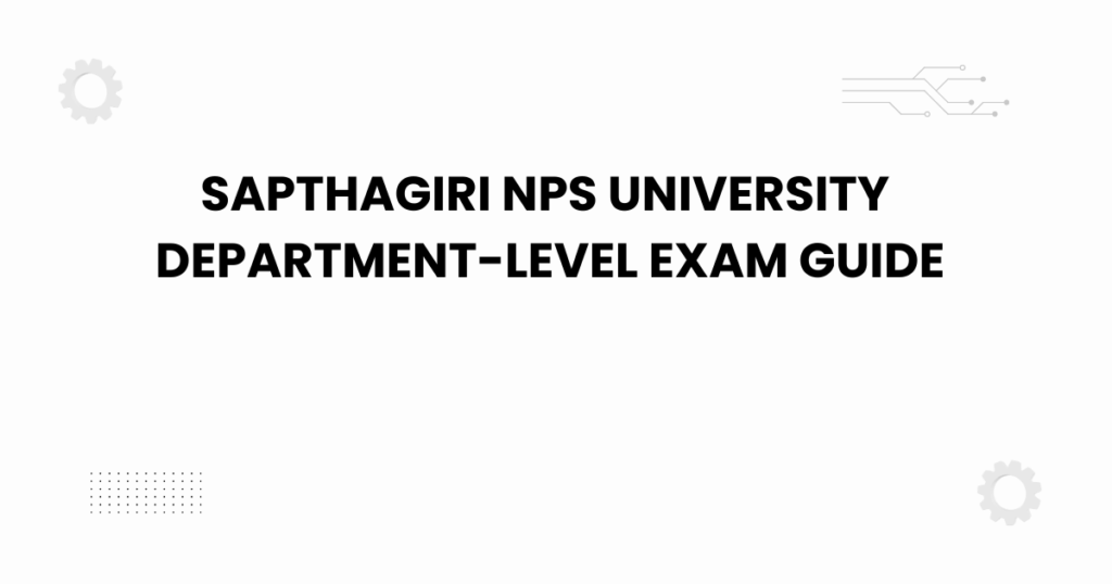 sapthagiri nps university department-level exam guide