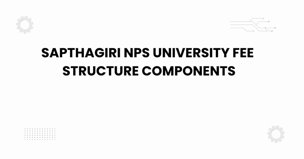 sapthagiri nps university fee structure components