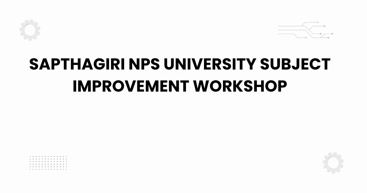 sapthagiri nps university subject improvement workshop