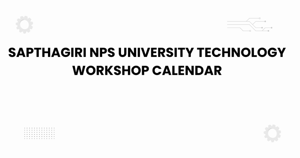 sapthagiri nps university technology workshop calendar