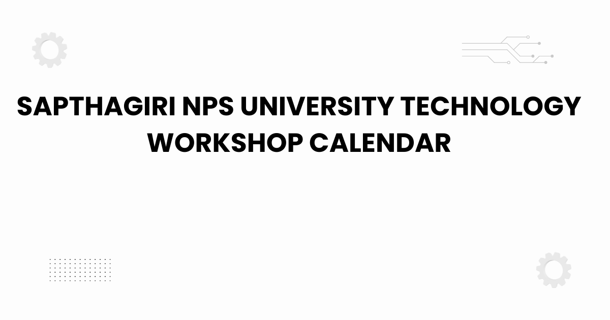 sapthagiri nps university technology workshop calendar