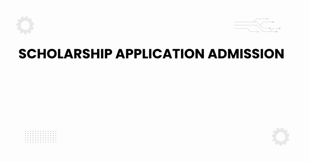scholarship application admission