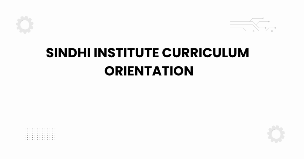sindhi institute curriculum orientation