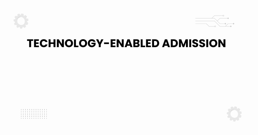 Technology-enabled admission digital system dashboard for students