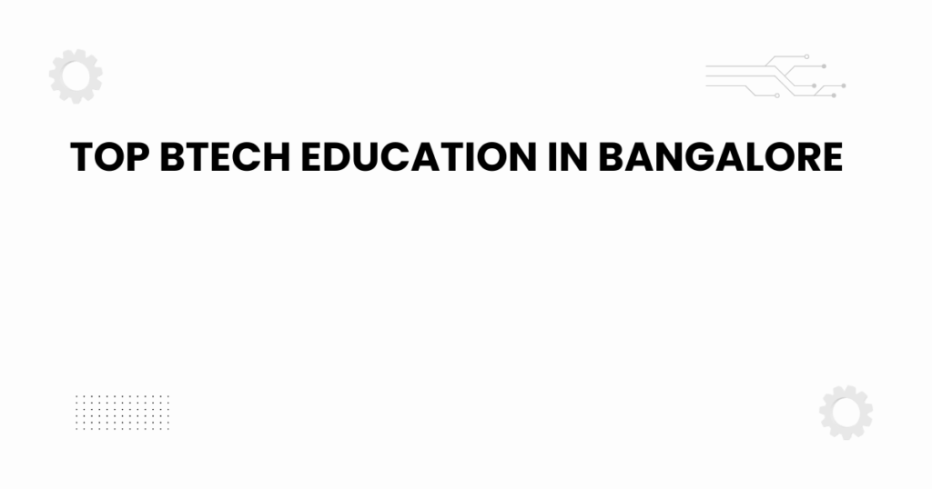 Top BTech education in Bangalore banner for 2025 engineering aspirants