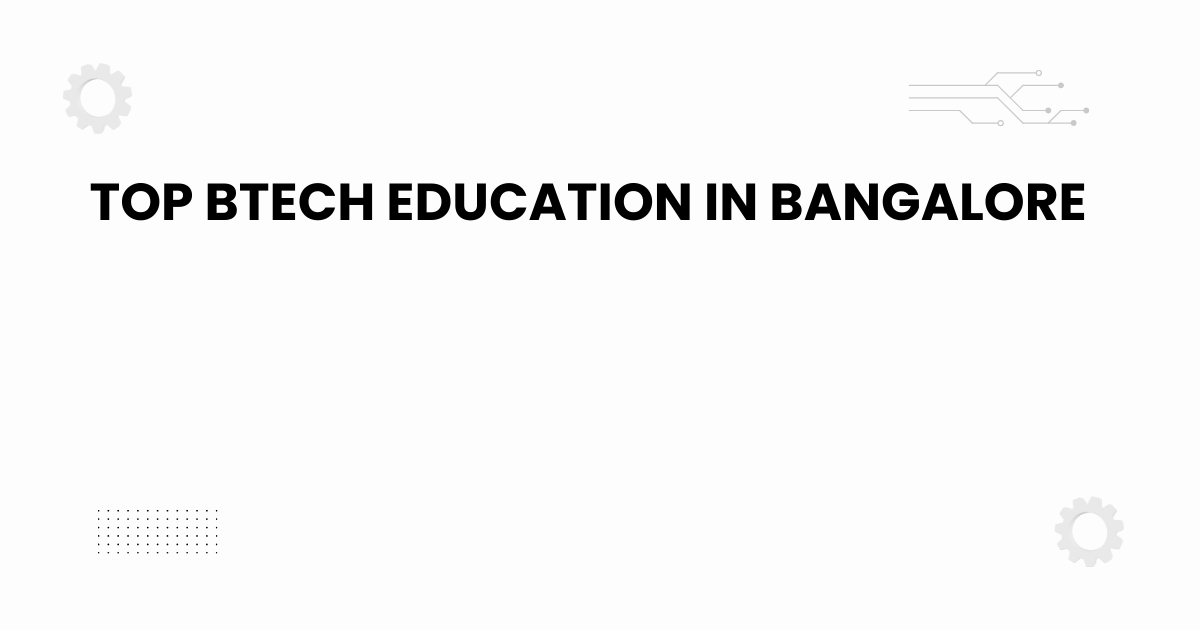 Top BTech education in Bangalore banner for 2025 engineering aspirants
