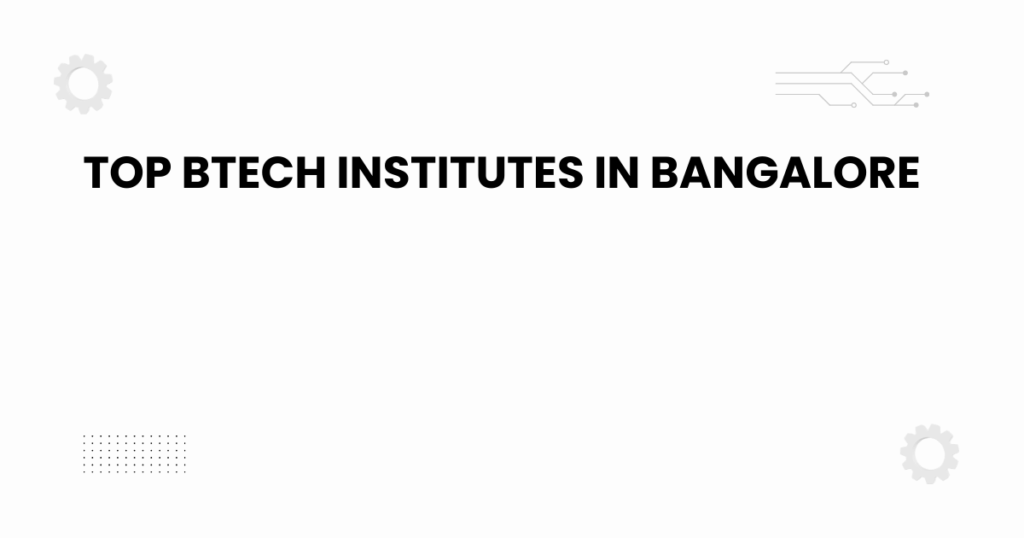 Top BTech institutes in Bangalore academic guide banner